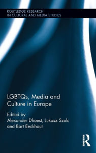 Title: LGBTQs, Media and Culture in Europe / Edition 1, Author: Alexander Dhoest