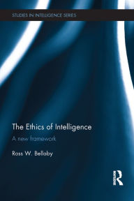 Title: The Ethics of Intelligence: A new framework / Edition 1, Author: Ross W. Bellaby