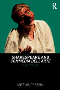 Title: Shakespeare and Commedia dell'Arte: Play by Play / Edition 1, Author: Artemis Preeshl