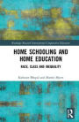 Home Schooling and Home Education: Race, Class and Inequality / Edition 1