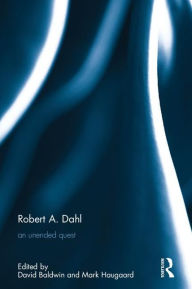 Title: Robert A. Dahl: an unended quest / Edition 1, Author: David Baldwin