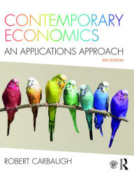 Title: Contemporary Economics: An Applications Approach / Edition 8, Author: Robert Carbaugh