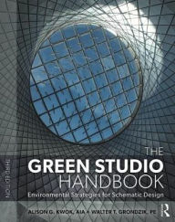 Title: The Green Studio Handbook: Environmental Strategies for Schematic Design / Edition 3, Author: Alison G. Kwok