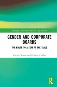 Title: Gender and Corporate Boards: The Route to A Seat at The Table / Edition 1, Author: Scarlett Brown