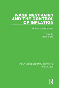 Title: Wage Restraint and the Control of Inflation: An International Survey / Edition 1, Author: Beth Bilson
