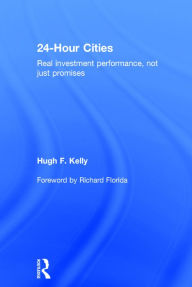 Title: 24-Hour Cities: Real Investment Performance, Not Just Promises / Edition 1, Author: Hugh F. Kelly
