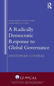 Title: A Radically Democratic Response to Global Governance: Dystopian Utopias / Edition 1, Author: Margaret Stout