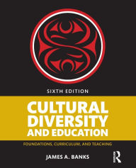 Title: Cultural Diversity and Education: Foundations, Curriculum, and Teaching / Edition 6, Author: James A. Banks