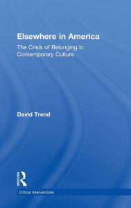Title: Elsewhere in America: The Crisis of Belonging in Contemporary Culture / Edition 1, Author: David Trend
