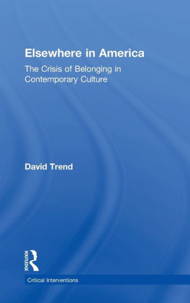 Elsewhere in America: The Crisis of Belonging in Contemporary Culture / Edition 1