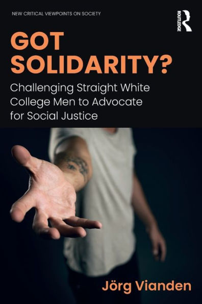 Got Solidarity?: Challenging Straight White College Men to Advocate for Social Justice / Edition 1