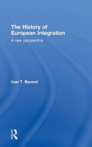 Title: The History of European Integration: A new perspective / Edition 1, Author: Ivan T. Berend