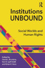 Institutions Unbound: Social Worlds and Human Rights