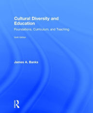 Title: Cultural Diversity and Education: Foundations, Curriculum, and Teaching / Edition 6, Author: James A. Banks