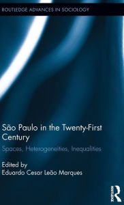 Title: São Paulo in the Twenty-First Century: Spaces, Heterogeneities, Inequalities / Edition 1, Author: Eduardo Cesar Leão Marques