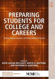 Title: Preparing Students for College and Careers: Theory, Measurement, and Educational Practice, Author: Katie Larsen McClarty