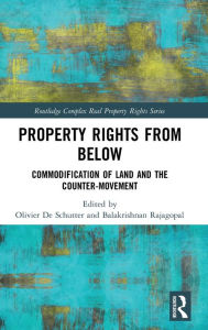 Title: Property Rights from Below: Commodification of Land and the Counter-Movement / Edition 1, Author: Olivier De Schutter