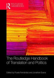 Title: The Routledge Handbook of Translation and Politics / Edition 1, Author: Jonathan Evans