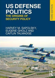 Title: US Defense Politics: The Origins of Security Policy / Edition 3, Author: Harvey M. Sapolsky