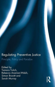 Title: Regulating Preventive Justice: Principle, Policy and Paradox / Edition 1, Author: Tamara Tulich