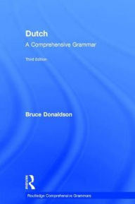 Title: Dutch: A Comprehensive Grammar, Author: Bruce Donaldson