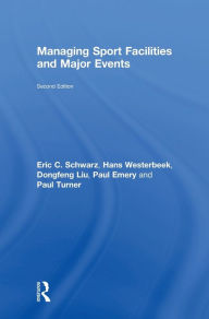 Title: Managing Sport Facilities and Major Events: Second Edition / Edition 1, Author: Eric C. Schwarz