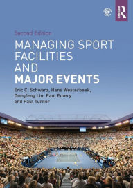 Title: Managing Sport Facilities and Major Events: Second Edition / Edition 1, Author: Eric C. Schwarz
