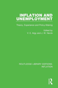 Title: Inflation and Unemployment: Theory, Experience and Policy Making / Edition 1, Author: Victor E. Argy