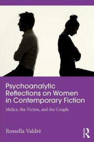 Title: Psychoanalytic Perspectives on Women and Power in Contemporary Fiction: Malice, the Victim and the Couple / Edition 1, Author: Rossella Valdrè
