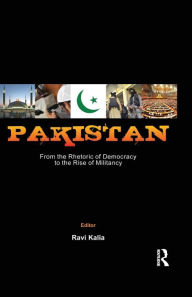 Title: Pakistan: From the Rhetoric of Democracy to the Rise of Militancy, Author: Ravi Kalia