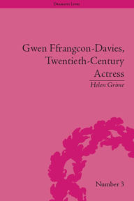 Title: Gwen Ffrangcon-Davies, Twentieth-Century Actress, Author: Helen Grime