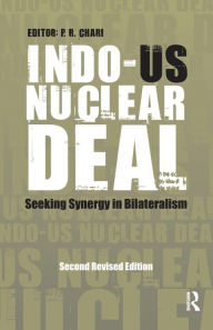 Title: Indo-US Nuclear Deal: Seeking Synergy in Bilateralism, Author: P R Chari