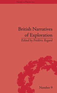 Title: British Narratives of Exploration: Case Studies on the Self and Other, Author: Frédéric Regard