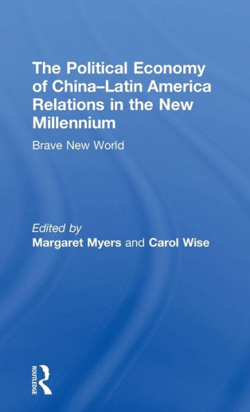 The Political Economy of China-Latin America Relations in the New Millennium: Brave New World / Edition 1