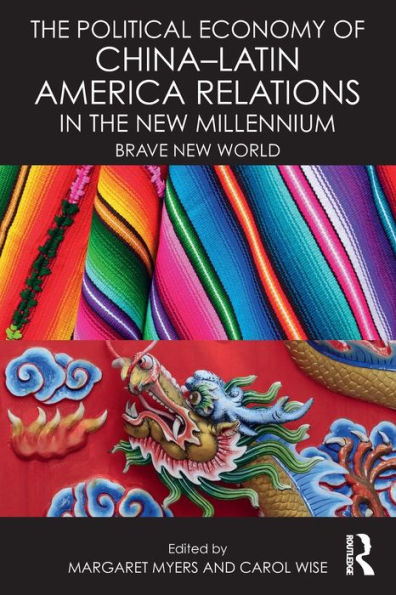 The Political Economy of China-Latin America Relations in the New Millennium: Brave New World / Edition 1