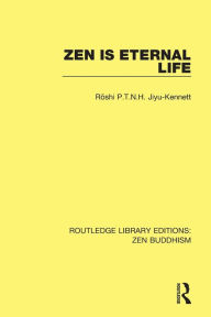 Title: Zen is Eternal Life, Author: Roshi P.T.N.H. Jiyu-Kennett