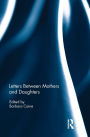 Letters Between Mothers and Daughters / Edition 1