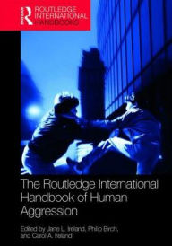 Title: The Routledge International Handbook of Human Aggression: Current Issues and Perspectives, Author: Jane Ireland