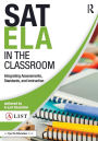 SAT ELA in the Classroom: Integrating Assessments, Standards, and Instruction / Edition 1