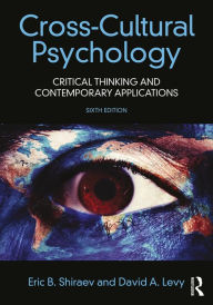 Title: Cross-Cultural Psychology: Critical Thinking and Contemporary Applications, Sixth Edition / Edition 6, Author: Eric B. Shiraev