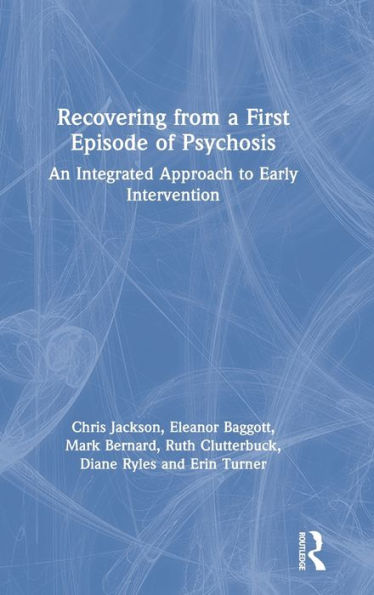 Recovering from a First Episode of Psychosis: An Integrated Approach to Early Intervention / Edition 1