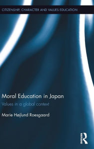 Title: Moral Education in Japan: Values in a global context / Edition 1, Author: Marie Roesgaard