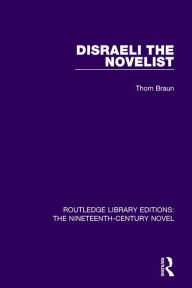 Title: Disraeli the Novelist, Author: Thom Braun