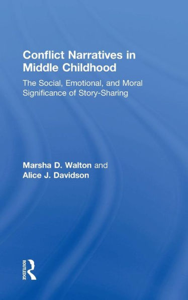 Conflict Narratives in Middle Childhood: The Social, Emotional, and Moral Significance of Story-Sharing / Edition 1