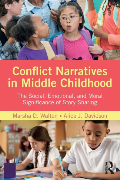 Conflict Narratives in Middle Childhood: The Social, Emotional, and Moral Significance of Story-Sharing / Edition 1