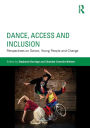 Dance, Access and Inclusion: Perspectives on Dance, Young People and Change / Edition 1