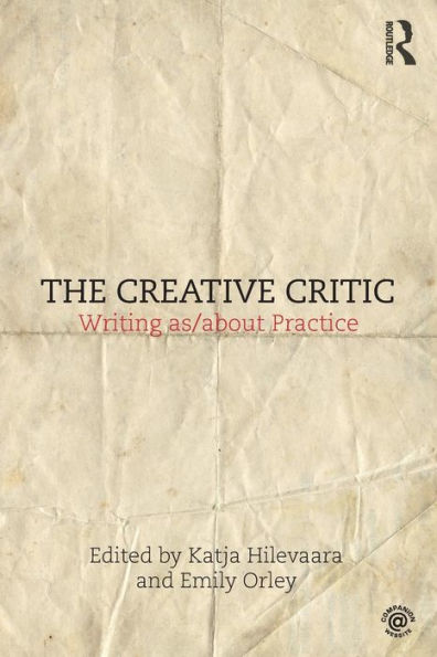 The Creative Critic: Writing as/about Practice / Edition 1