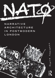 Title: NATØ: Narrative Architecture in Postmodern London / Edition 1, Author: Claire Jamieson