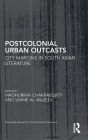 Postcolonial Urban Outcasts: City Margins in South Asian Literature