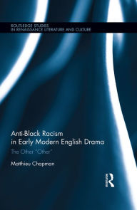 Title: Anti-Black Racism in Early Modern English Drama: The Other 